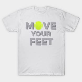 Move Your Feet Tennis Sport Saying Funny Slogan T-Shirt